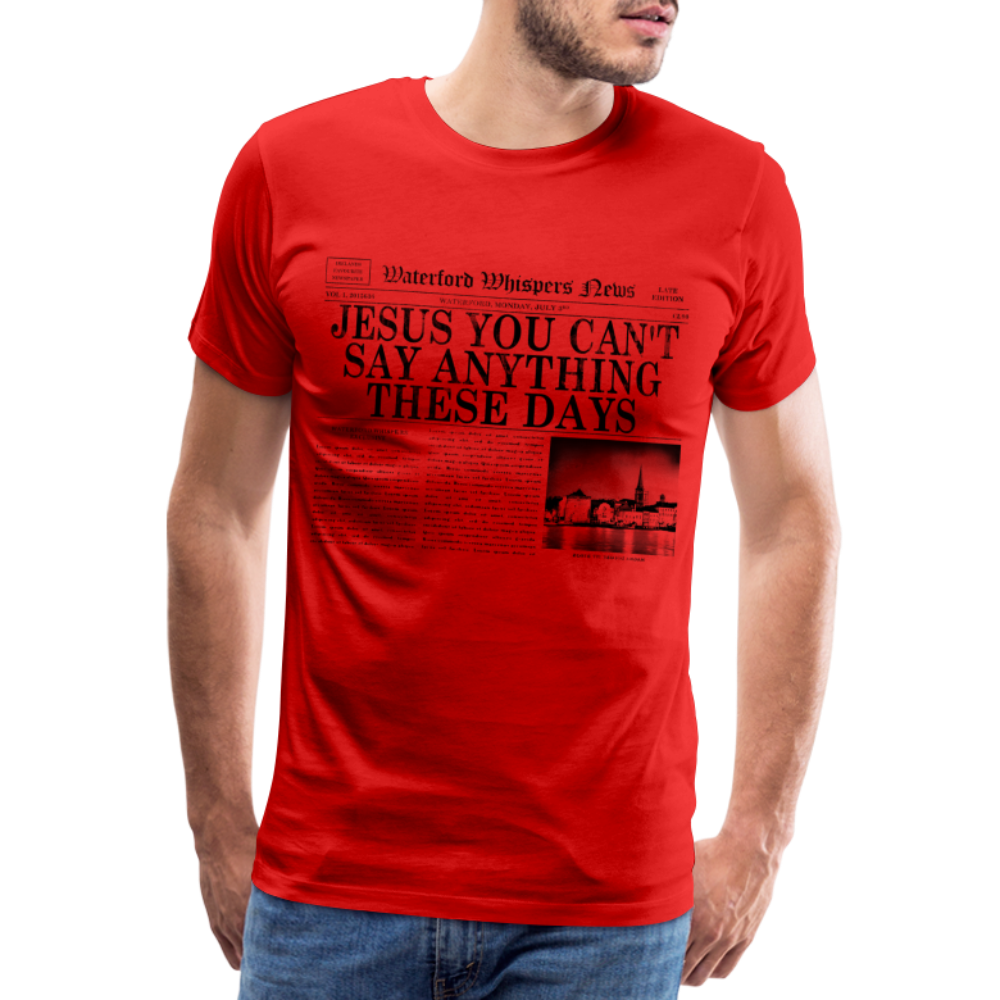 Jesus You Can't Say Anything These Days - Men's T-Shirt – WWN